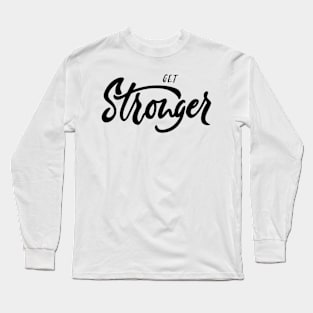 Get Stronger Black Long Sleeve T-Shirt